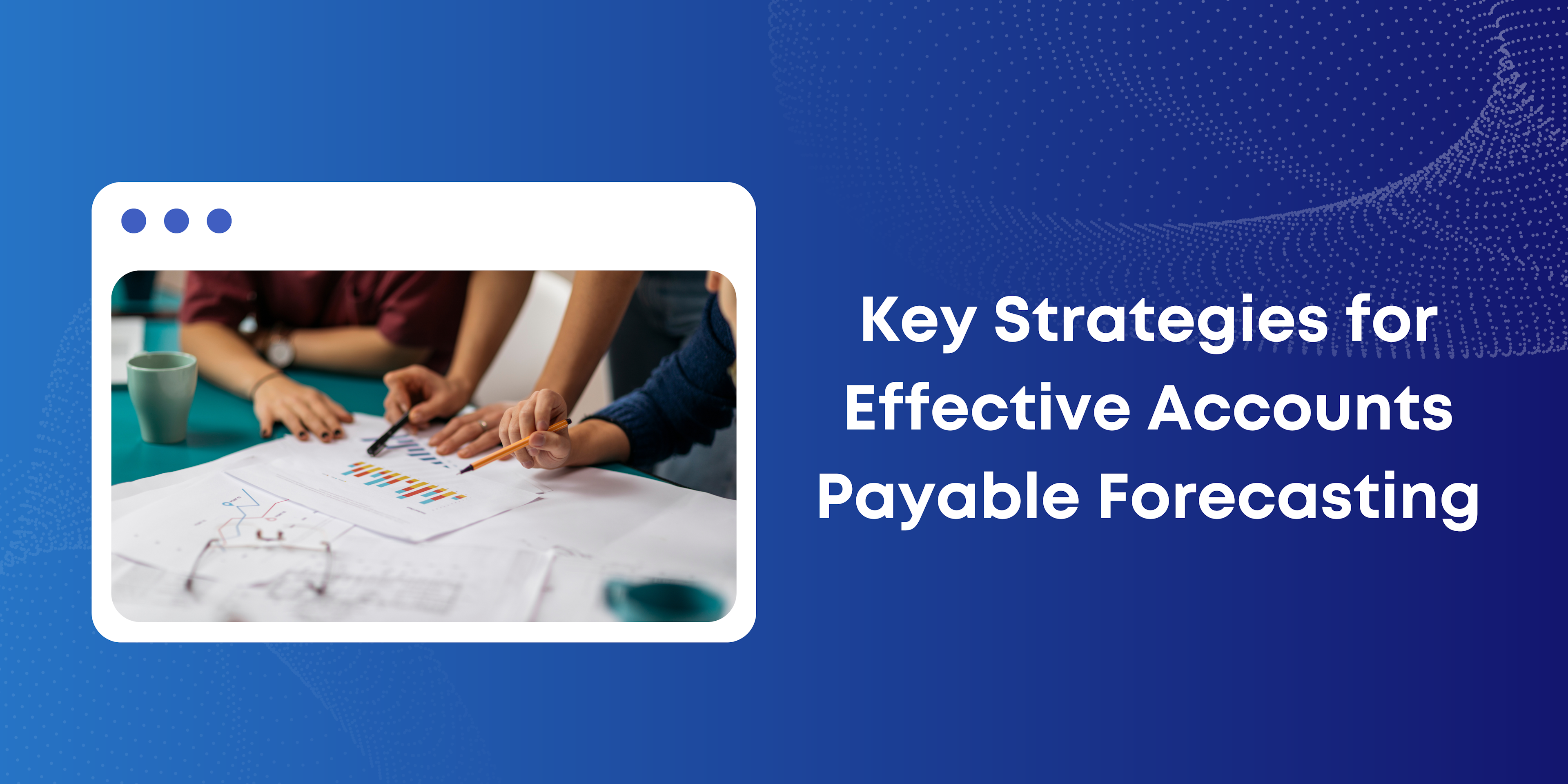 Key Strategies for Effective Accounts Payable Forecasting